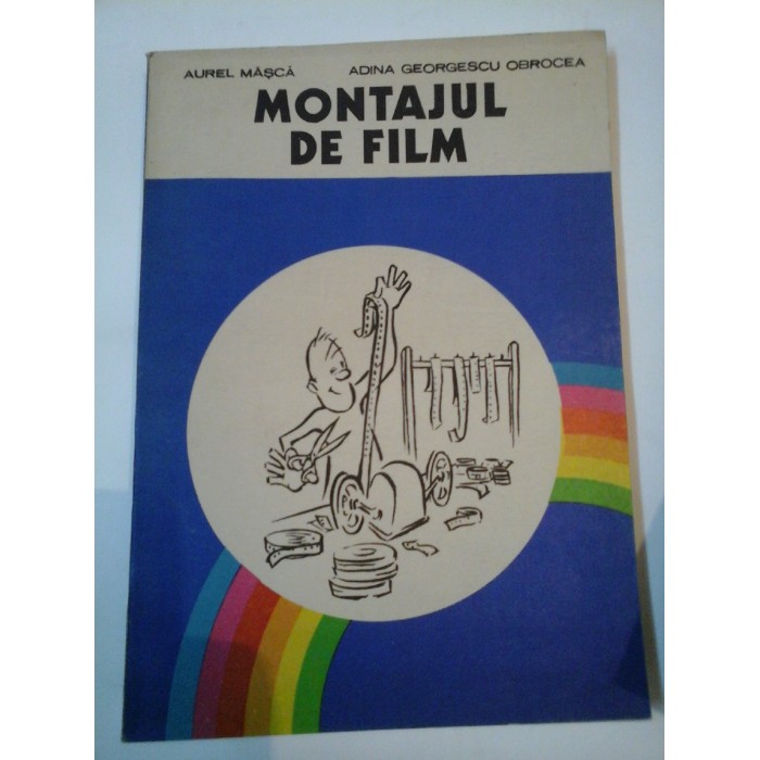 MONTAJUL DE FILM - A.MASCA / A.G.OBROCEA